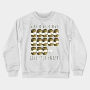 hold your breath! Crewneck Sweatshirt